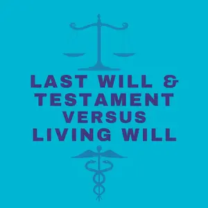 The Living Will versus a Last Will and Testament