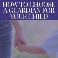 How to Select the Appropriate Guardian for Your Minor Child