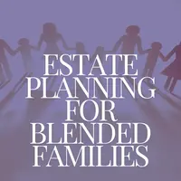 The Importance of Estate Planning for Blended Families