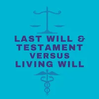The Living Will versus a Last Will and Testament
